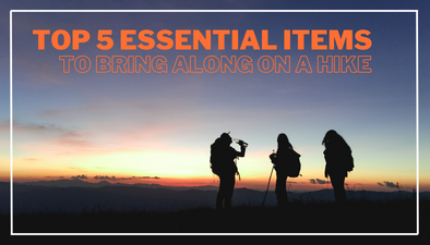 Top 5 Essential Items To Bring Along on a Hike