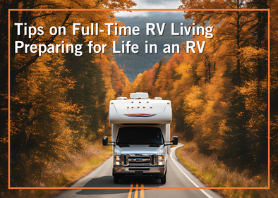 Tips for Full-Time RV Living: Preparing for Life in an RV